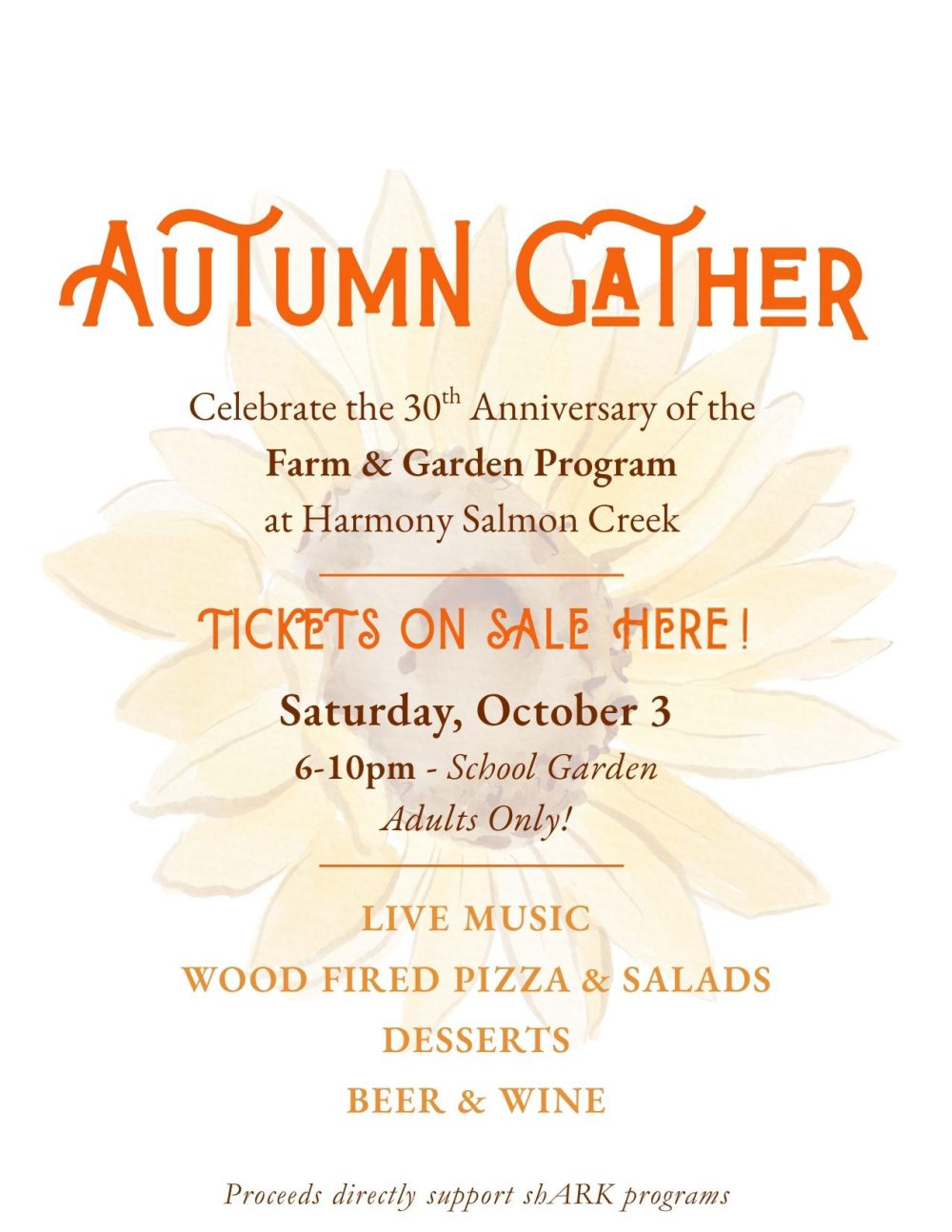 Autumn Gather. Celebrate the 30th anniversary of the Farm and Garden Program at Harmony Salmon Creek. Tickets on sale here. Saturday, October 3, 6 to 10pm in the school garden. Adults only. Live music, wood fired pizza and salads, desserts, beer and wine. Proceeds directly support shARK programs.